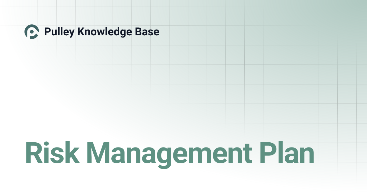 Risk Management Plan | Pulley Knowledge Base